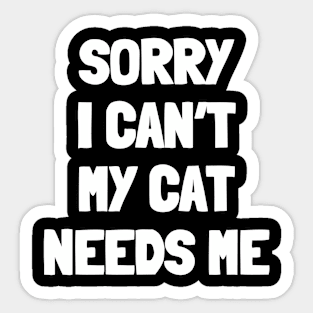 Sorry i can't my cat needs me Sticker